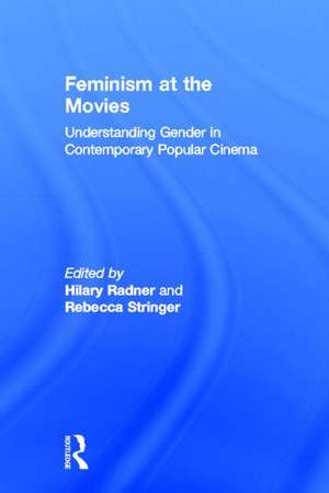 Feminism at the Movies: Understanding Gender in Contemporary Popular Cinema de Hilary Radner