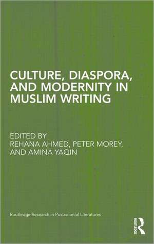 Culture, Diaspora, and Modernity in Muslim Writing de Rehana Ahmed