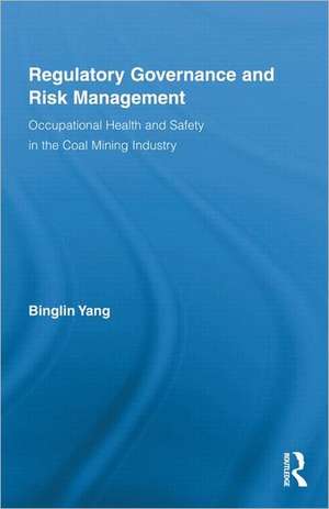 Regulatory Governance and Risk Management: Occupational Health and Safety in the Coal Mining Industry de Binglin Yang