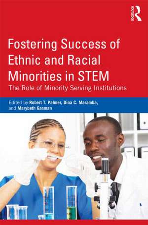 Fostering Success of Ethnic and Racial Minorities in STEM: The Role of Minority Serving Institutions de Robert T. Palmer