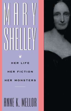 Mary Shelley: Her Life, Her Fiction, Her Monsters de Anne K. Mellor