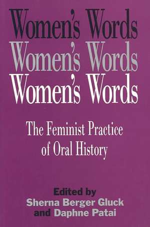 Women's Words: The Feminist Practice of Oral History de Sherna Berger Gluck