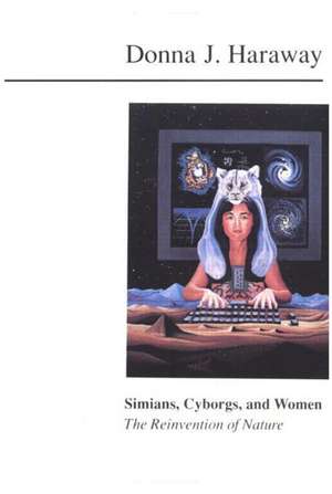 Simians, Cyborgs, and Women: The Reinvention of Nature de Donna Haraway