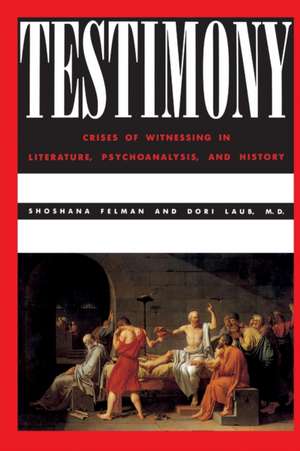 Testimony: Crises of Witnessing in Literature, Psychoanalysis and History de Shoshana Felman