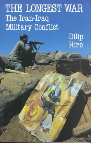 The Longest War: The Iran-Iraq Military Conflict de Dilip Hiro