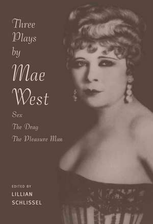 Three Plays by Mae West: Sex, The Drag and Pleasure Man de Lillian Schlissel