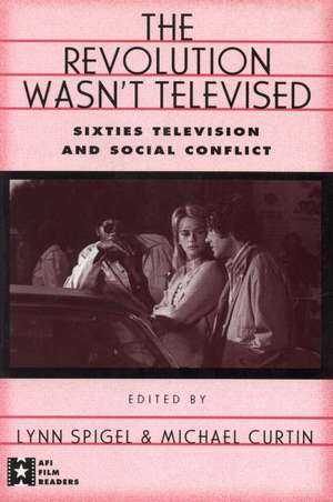 The Revolution Wasn't Televised: Sixties Television and Social Conflict de Lynn Spigel