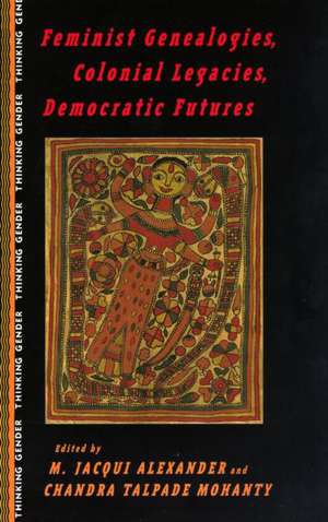 Feminist Genealogies, Colonial Legacies, Democratic Futures de M. Jacqui Alexander