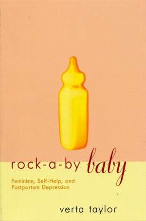 Rock-a-by Baby: Feminism, Self-Help and Postpartum Depression de Verta Taylor