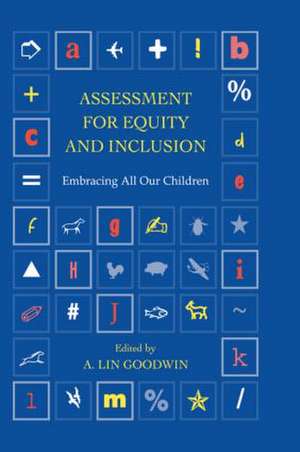 Assessment for Equity and Inclusion: Embracing All Our Children de A. Lin Goodwin