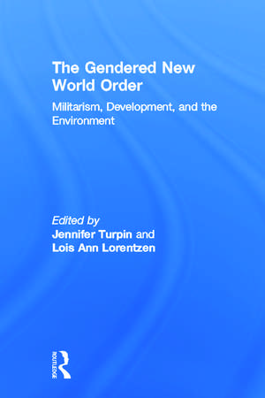 The Gendered New World Order: Militarism, Development, and the Environment de Jennifer Turpin