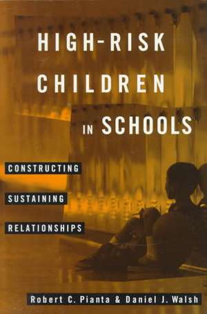 High-Risk Children In Schools: Constructing Sustaining Relationships de Robert Pianta