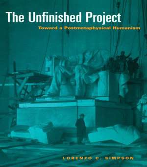 The Unfinished Project: Toward a Postmetaphysical Humanism de Lorenzo C. Simpson