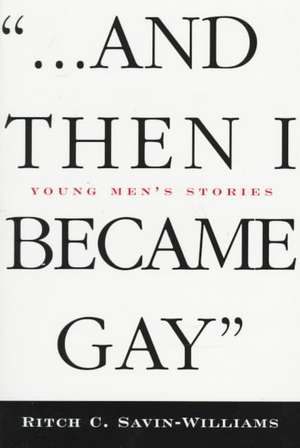 ...And Then I Became Gay: Young Men's Stories de Ritch Williams-Savin