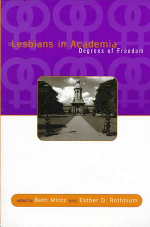 Lesbians in Academia: Degrees of Freedom de Beth Mintz