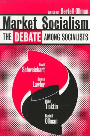 Market Socialism: The Debate Among Socialist de David Schweickart