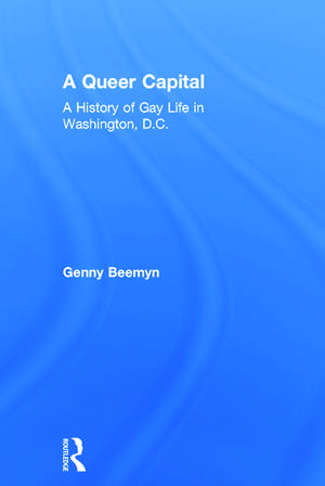 A Queer Capital: A History of Gay Life in Washington D.C. de Genny Beemyn