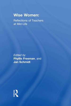 Wise Women: Reflections of Teachers at Mid-Life de Phyllis Freeman