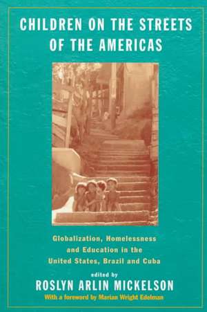 Children on the Streets of the Americas: Globalization, Homelessness and Education in the United States, Brazil, and Cuba de Roslyn Arlin Mickelson