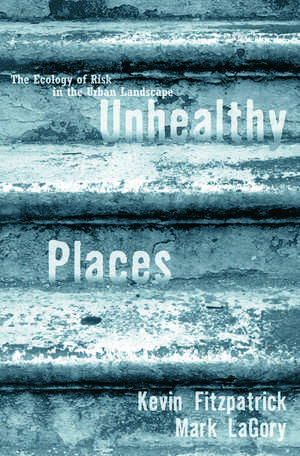 Unhealthy Places: The Ecology of Risk in the Urban Landscape de Kevin Fitzpatrick