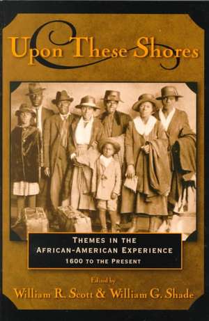 Upon these Shores: Themes in the African-American Experience 1600 to the Present de William R. Scott