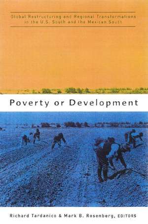 Poverty or Development: Global Restructuring and Regional Transformation in the US South and the Mexican South de Richard Tardanico