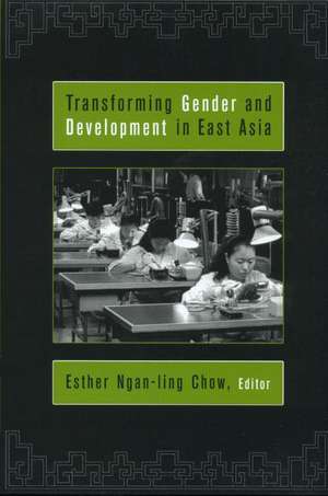 Transforming Gender and Development in East Asia de Esther Ngan-ling Chow