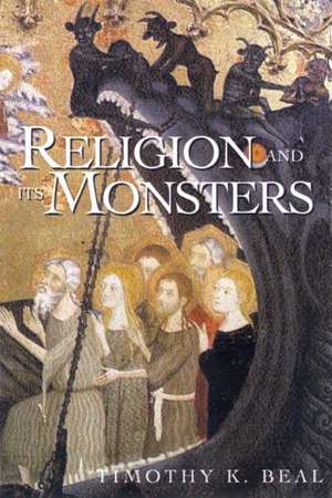 Religion and Its Monsters de Timothy K. Beal