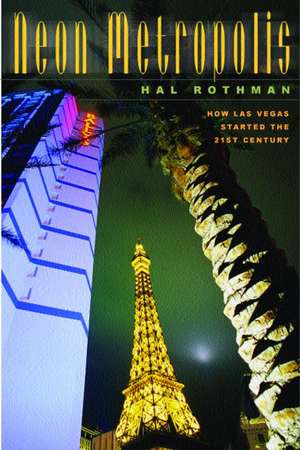 Neon Metropolis: How Las Vegas Started the Twenty-First Century de Hal Rothman