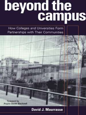 Beyond the Campus: How Colleges and Universities Form Partnerships with their Communities de David J. Maurrasse