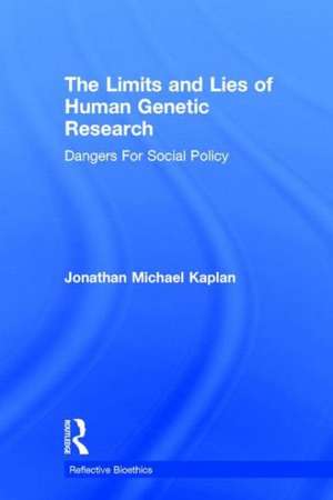 The Limits and Lies of Human Genetic Research: Dangers For Social Policy de Jonathan Michael Kaplan