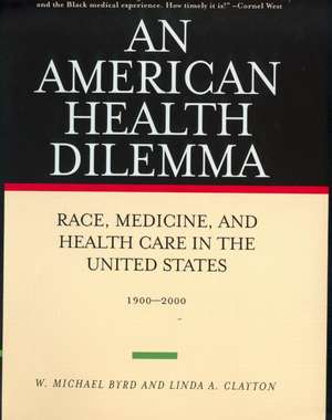 An American Health Dilemma: Race, Medicine, and Health Care in the United States 1900-2000 de W. Michael Byrd