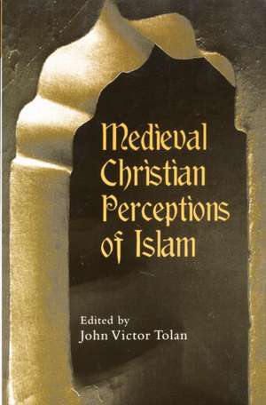 Medieval Christian Perceptions of Islam: A Book of Essays de John Victor Tolan