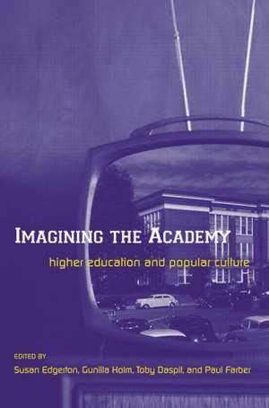 Imagining the Academy: Higher Education and Popular Culture de Susan Edgerton