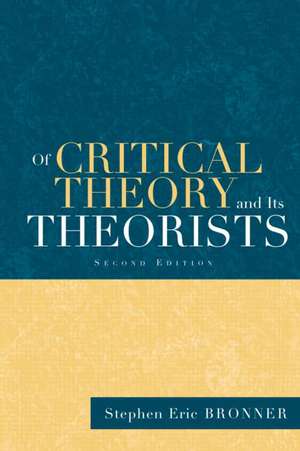 Of Critical Theory and Its Theorists de Stephen Eric Bronner