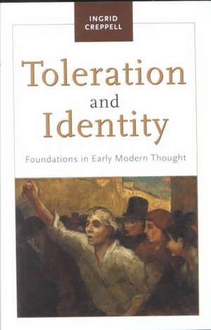 Toleration and Identity: Foundations in Early Modern Thought de Ingrid Creppell