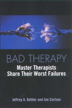 Bad Therapy: Master Therapists Share Their Worst Failures de Jeffrey A. Kottler