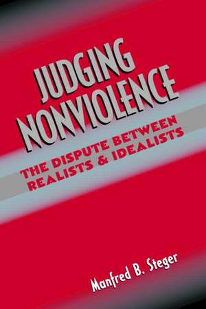 Judging Nonviolence: The Dispute Between Realists and Idealists de Manfred B. Steger