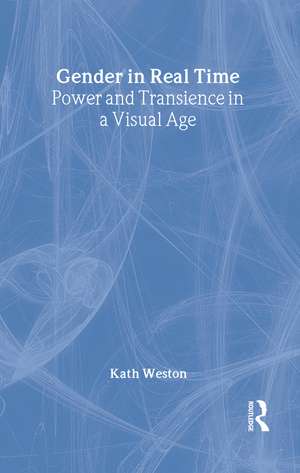 Gender in Real Time: Power and Transience in a Visual Age de Kath Weston