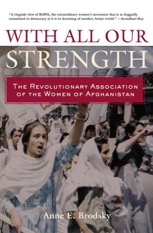 With All Our Strength: The Revolutionary Association of the Women of Afghanistan de Anne E. Brodsky