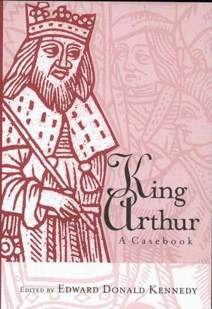 King Arthur: A Casebook de Edward Donald Kennedy