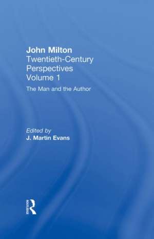 The Man and the Author: John Milton: Twentieth Century Perspectives de Martin Evans