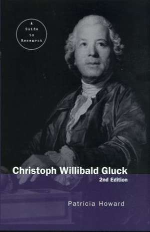 Christoph Willibald Gluck: A Guide to Research de Patricia Howard