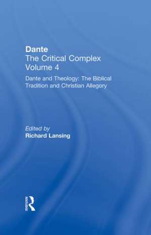 Dante and Theology: The Biblical Tradition and Christian Allegory: Dante: The Critical Complex de Richard Lansing