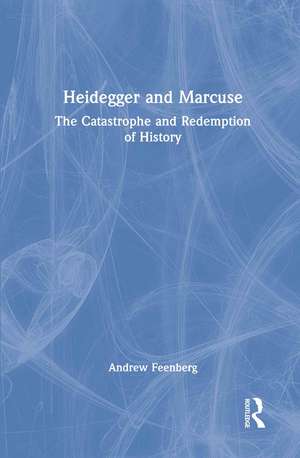 Heidegger and Marcuse: The Catastrophe and Redemption of History de Andrew Feenberg