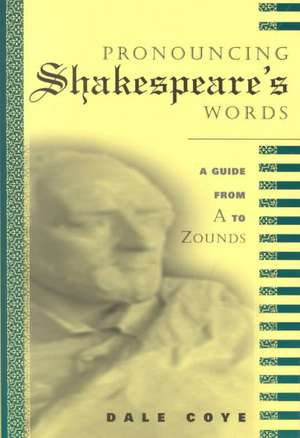 Pronouncing Shakespeare's Words de Dale Coye