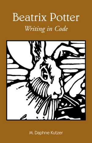 Beatrix Potter: Writing in Code de M. Daphne Kutzer