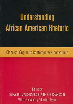 Understanding African American Rhetoric: Classical Origins to Contemporary Innovations de Ronald L. Jackson II