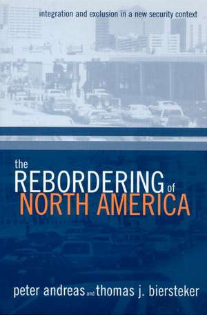 The Rebordering of North America: Integration and Exclusion in a New Security Context de Peter Andreas