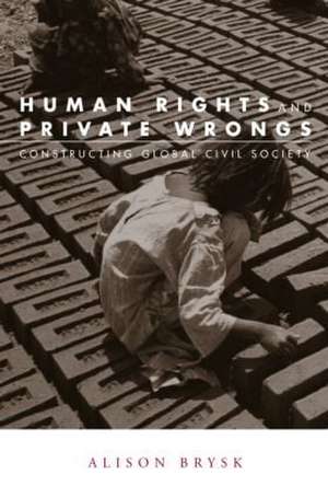 Human Rights and Private Wrongs: Constructing Global Civil Society de Alison Brysk